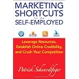 Marketing Shortcuts for the Self-Employed: Leverage Resources, Establish Online Credibility and Crush Your Competition