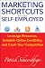 Marketing Shortcuts for the Self-Employed: Leverage Resources, Establish Online Credibility and Crush Your Competition