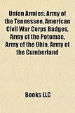 Union Armies: Army of the Tennessee, American Civil War Corps Badges, Army of the Potomac, Army of the Ohio, Army of the Cumberland-