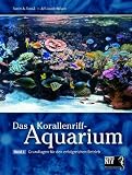 Korallenriff-Aquarium 1: Grundlagen f&uuml;r den erfolgreichen Betrieb eines Korallenriff-Aquariums - Svein A. Fossa, Alf Jacob Nilsen
