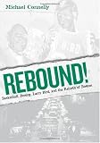 Rebound!: Basketball, Busing, Larry Bird, and the Rebirth of Boston