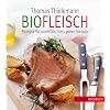 Biofleisch - Rezepte f�r unverf�lschten, puren Genuss
