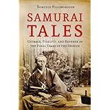 samurai tales courage fidelity and revenge in the final years of the shogun