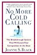 No More Cold Calling(TM): The Breakthrough System That Will Leave Your Competition in the Dust