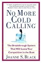 No More Cold Calling(TM): The Breakthrough System That Will Leave Your Competition in the Dust