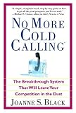 No More Cold Calling(TM): The Breakthrough System That Will Leave Your Competition in the Dust