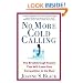 No More Cold Calling(TM): The Breakthrough System That Will Leave Your Competition in the Dust