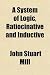 A System of Logic, Ratiocinative and Inductive (Volume 2); Being a Connected View of the Principles of Evidence, and Methods of Scientific Investigation