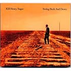 Swing Back And Down by Kill Henry Sugar