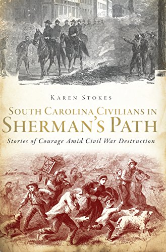 South Carolina Civilians in Sherman's Path: Stories of Courage Amid Civil War Destruction