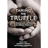 Taming the Truffle: The History, Lore, and Science of the Ultimate Mushroom