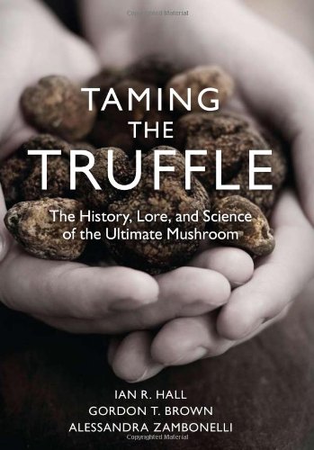 Taming the Truffle: The History, Lore, and Science of the Ultimate Mushroom