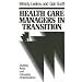 Health Care Managers in Transition: Shifting Roles and Changing Organizations (Jossey-Bass Health)
