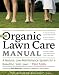 The Organic Lawn Care Manual: A Natural, Low-Maintenance System for a Beautiful, Safe Lawn