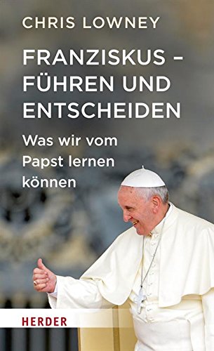 Franziskus - Führen und entscheiden: Was wir vom Papst lernen können (German Edition)