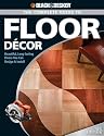 Black & Decker Complete Guide to Floor Decor: Beautiful, Long-lasting Floors You Can Design & Install