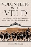 Volunteers on the Veld: Britain's Citizen-soldiers and the South African War, 1899-1902 (Campaigns and Commanders)