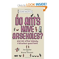 Do Ants Have Arseholes?: ...and 101 other bloody ridiculous questions