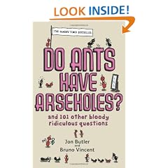 Do Ants Have Arseholes?: ...and 101 other bloody ridiculous questions