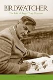 Birdwatcher: The Life of Roger Tory Peterson Elizabeth J. Rosenthal