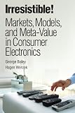 Irresistible! Markets, Models, and Meta-Value in Consumer Electronics