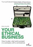 Your ethical business : how to plan, start and succeed in a company with a conscience