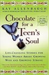Chocolate for a Teen's Soul : Lifechanging Stories For Young Women About Growing Wise And Growing Strong