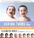 Having Twins - and More: Every Parent's Guide to Pregnancy, Birth and Early Childhood