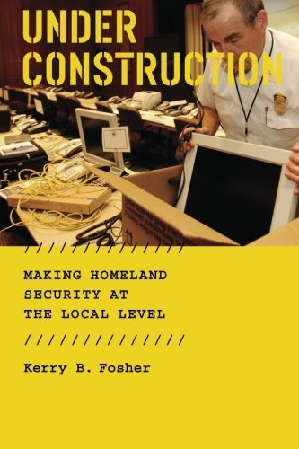 Under Construction: Making Homeland Security at the Local Level
