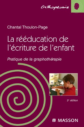 La rééducation de l'écriture de l'enfant: Pratique de la graphothérapie (French Edition)