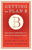 Getting to plan B : breaking through to a better business model