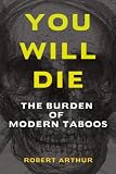 You Will Die: The Burden of Modern Taboos