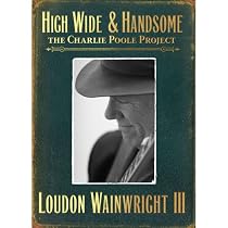 High Wide & Handsome: The Charlie Poole Project