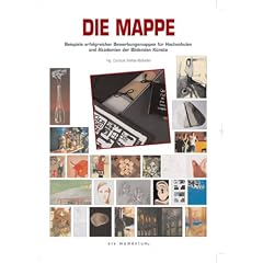 Die Mappe: Beispiele erfolgreicher Bewerbungsmappen f�r Hochschulen und Akademien der Bildenden K�nste