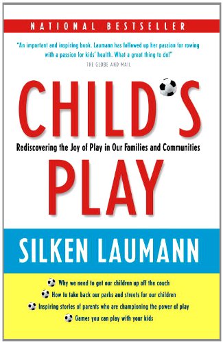Child's Play: Rediscovering the Joy of Play in Our Families and Communities