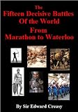 The Fifteen Decisive Battles of the World - From Marathon to Waterloo