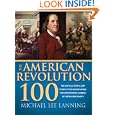 American Revolution 100: The Battles, People, and Events of the American War for Independence, Ranked by Their Significance