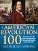 American Revolution 100: The Battles, People, and Events of the American War for Independence, Ranked by Their Significance