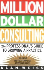 Million Dollar Consulting, New and Updated Edition: The Professional's Guide to Growing a Practice