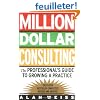 Million Dollar Consulting: The Professional's Guide to Growing a Practice