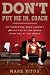 Don't Put Me In, Coach: My Incredible NCAA Journey from the End of the Bench to the End of the Bench