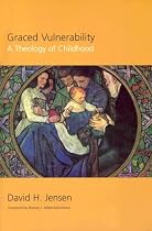 Graced Vulnerability: A Theology of Childhood