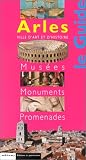 Arles, e guide : Mus&eacute;es, monuments, promenades