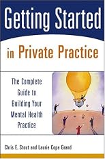 Getting Started in Private Practice: The Complete Guide to Building Your Mental Health Practice (Getting Started)