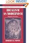 Idealism as Modernism: Hegelian Variations, (Modern European Philosophy Series)