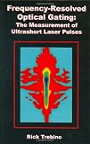 Frequency-Resolved Optical Gating: The Measurement of Ultrashort Laser Pulses