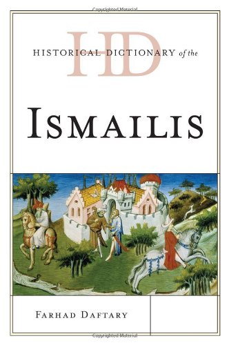 Historical Dictionary of the Ismailis (Historical Dictionaries of Peoples and Cultures), by Farhad Daftary