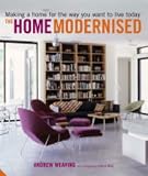 The home modernised : making a home for the way you want to live today