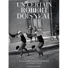 Un certain Robert Doisneau : la tr�s v�ridique histoire d'un photographe racont�e par lui-m�me