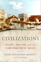 Civilizations: Culture, Ambition, and the Transformation of Nature